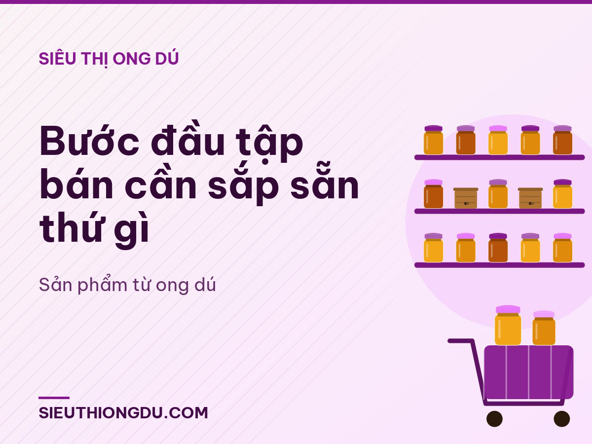 Bước đầu tập bán cần sắp sẵn thứ gì