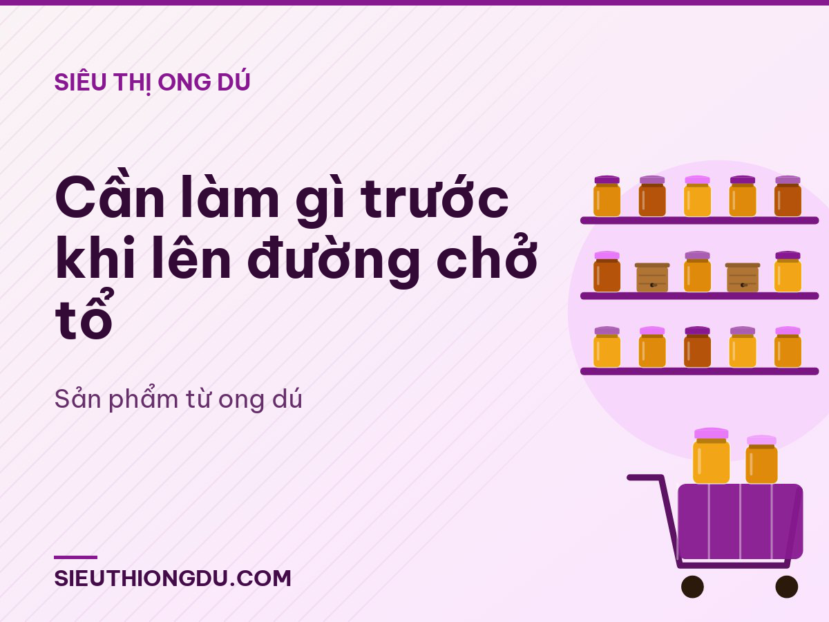 Cần làm gì trước khi lên đường chở tổ
