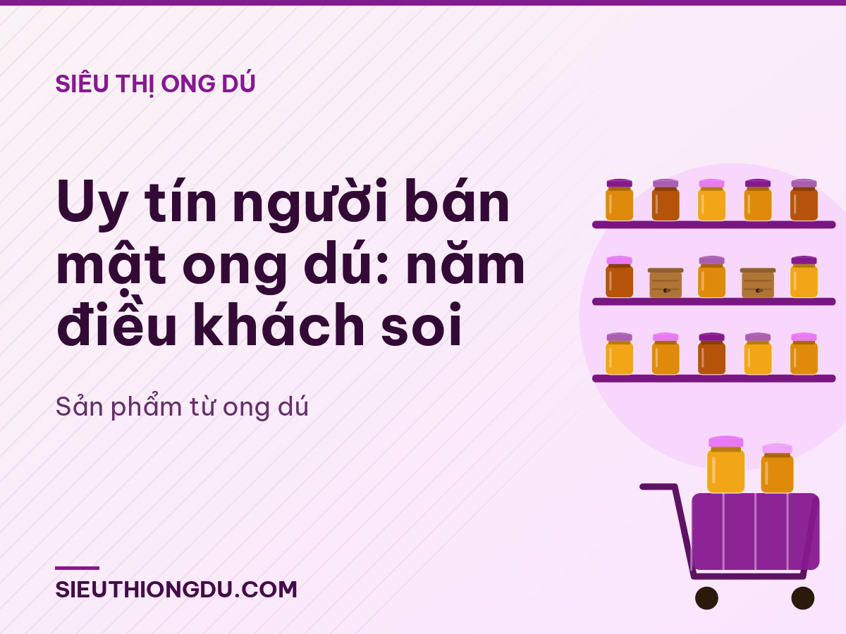 Uy tín người bán mật ong dú: năm điều khách soi