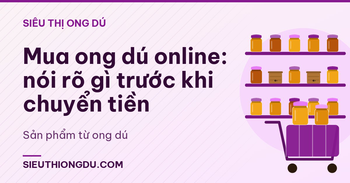 Mua ong dú online: nói rõ gì trước khi chuyển tiền