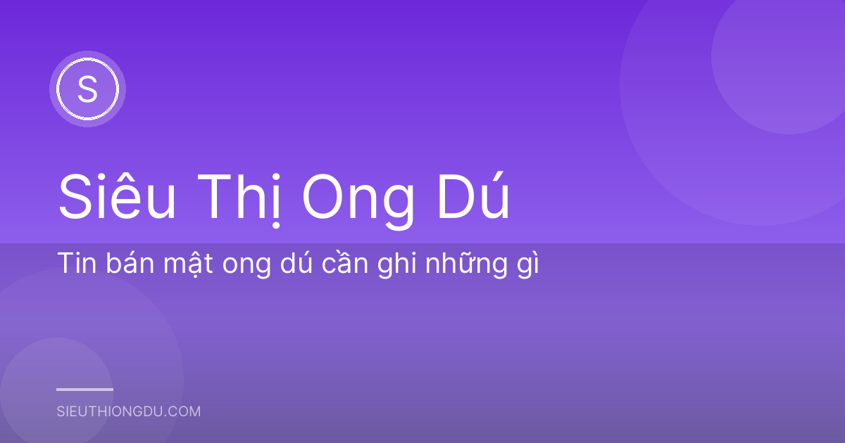 Tin bán mật ong dú cần ghi những gì